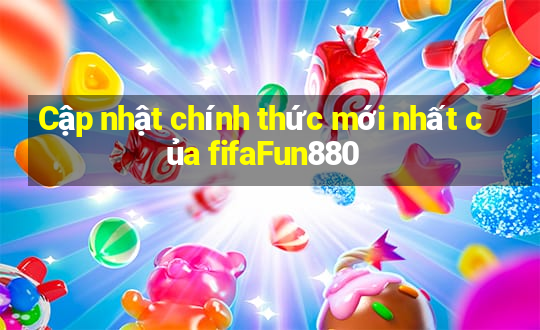 Cập nhật chính thức mới nhất của fifaFun880