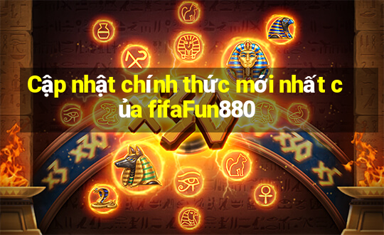 Cập nhật chính thức mới nhất của fifaFun880