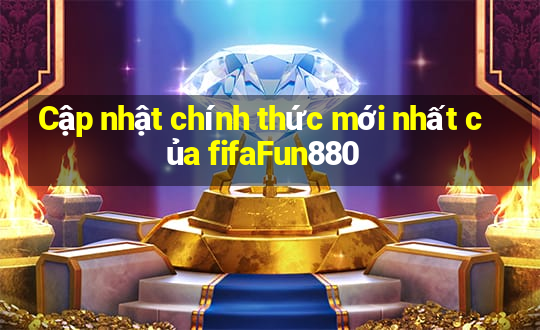 Cập nhật chính thức mới nhất của fifaFun880