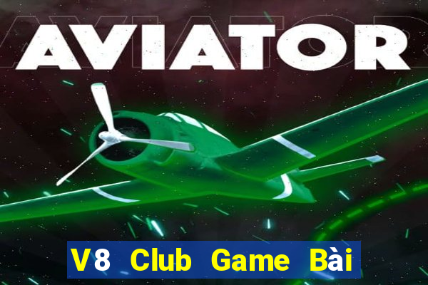 V8 Club Game Bài Đổi Thưởng B52