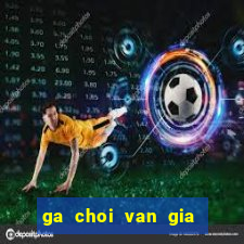 ga choi van gia phu yen