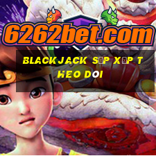 Blackjack sắp xếp theo dõi