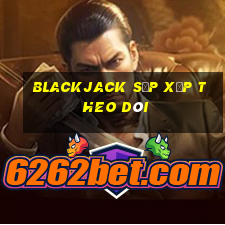 Blackjack sắp xếp theo dõi