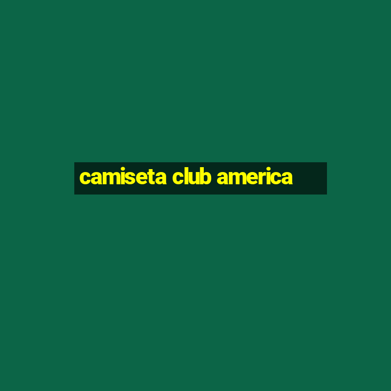 camiseta club america