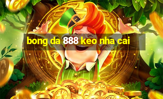 bong da 888 keo nha cai