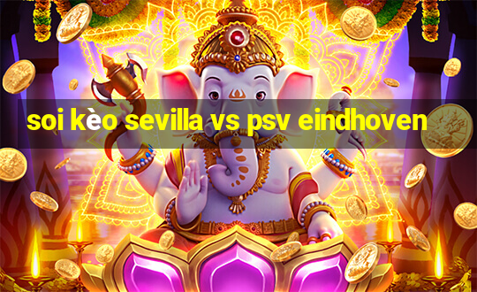 soi kèo sevilla vs psv eindhoven