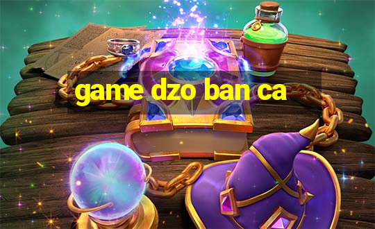 game dzo ban ca