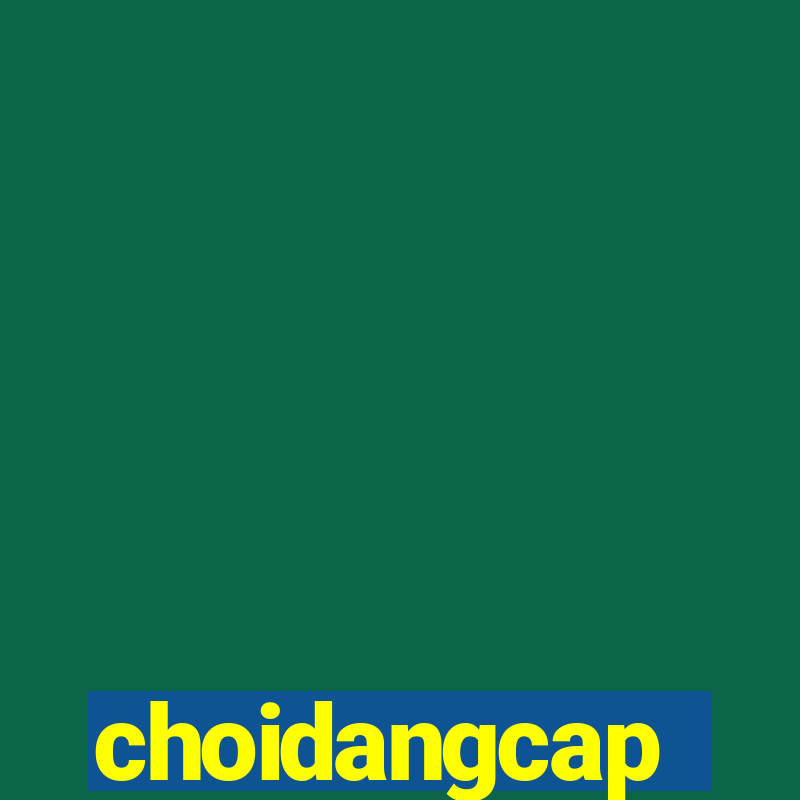 choidangcap