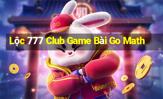 Lộc 777 Club Game Bài Go Math