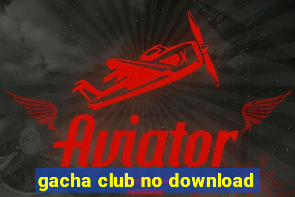 gacha club no download