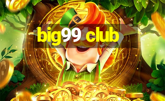 big99 club