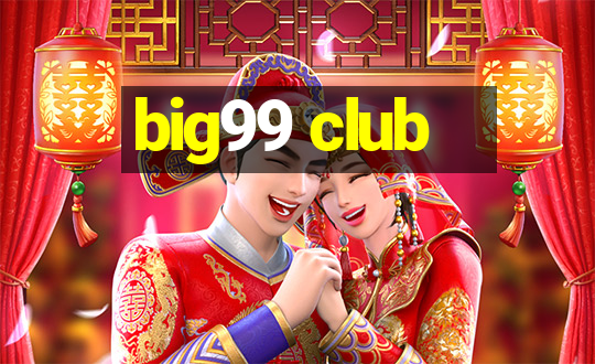 big99 club