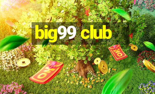 big99 club