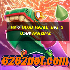 Gx6 Club Game Bài Su500 Iphone