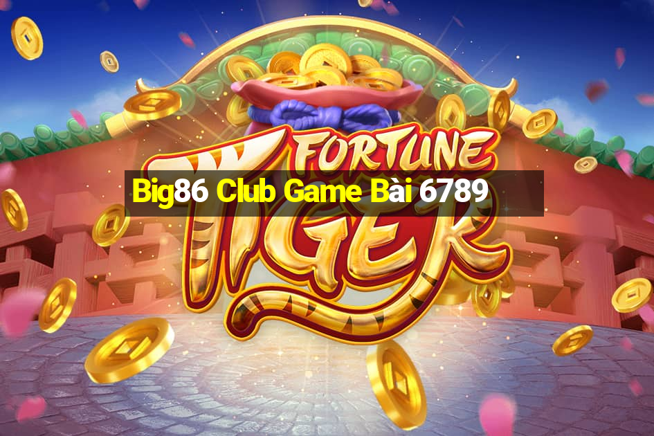 Big86 Club Game Bài 6789