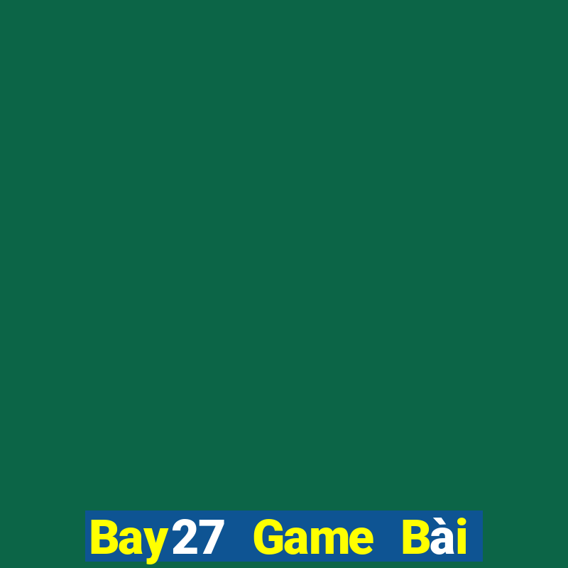 Bay27 Game Bài Vip Club Đổi Thưởng