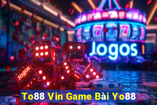 To88 Vin Game Bài Yo88