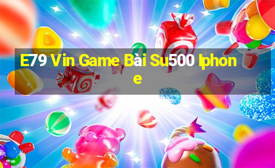 E79 Vin Game Bài Su500 Iphone