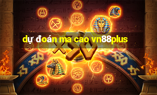 dự đoán ma cao vn88plus