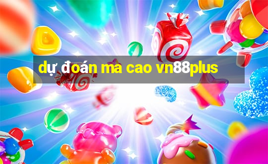 dự đoán ma cao vn88plus