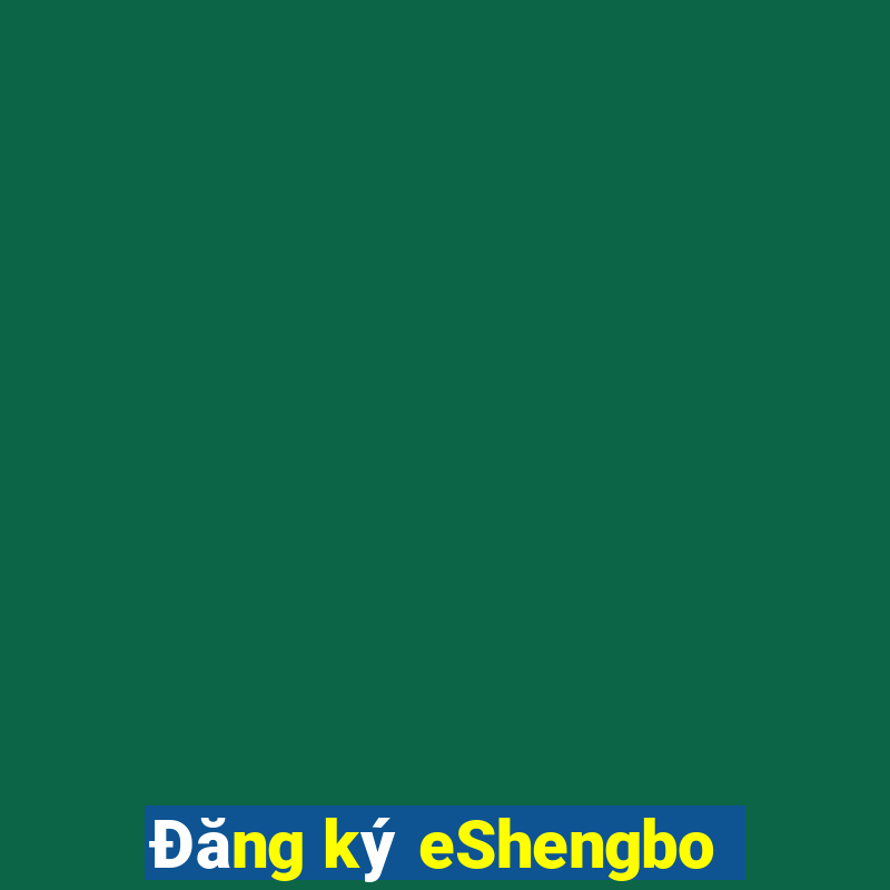 Đăng ký eShengbo