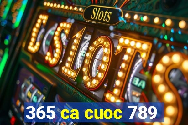 365 ca cuoc 789