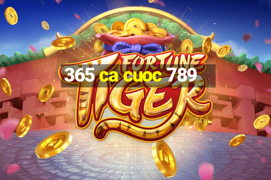 365 ca cuoc 789