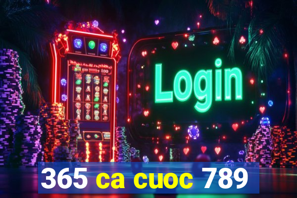 365 ca cuoc 789