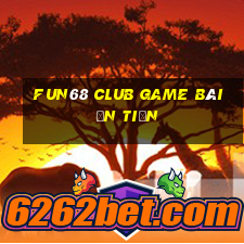 Fun68 Club Game Bài Ăn Tiền