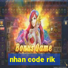 nhan code rik