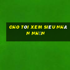 cho tôi xem siêu nhân nhện