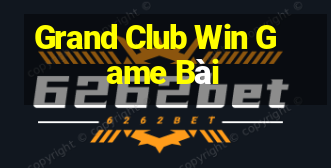 Grand Club Win Game Bài