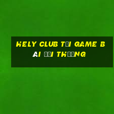 Hely Club Tại Game Bài Đổi Thưởng