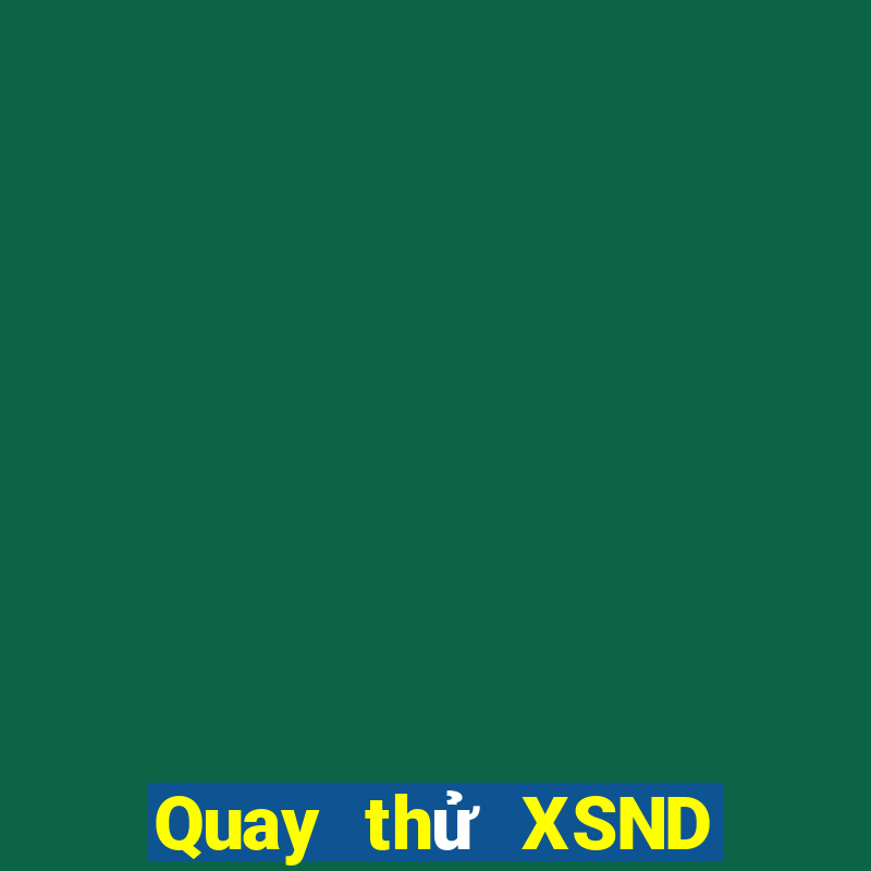 Quay thử XSND ngày 5