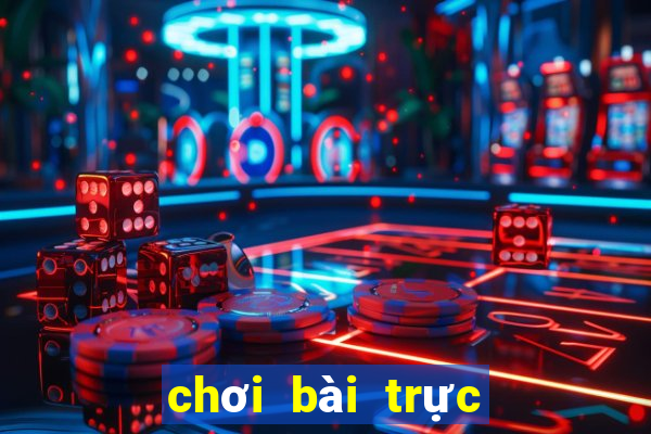 chơi bài trực tuyến ăn tiền thật