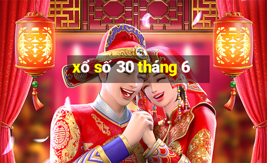 xổ số 30 tháng 6