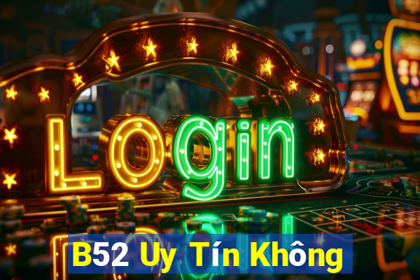 B52 Uy Tín Không