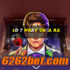 lô 7 ngày chưa ra