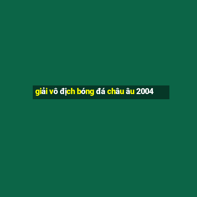 giải vô địch bóng đá châu âu 2004