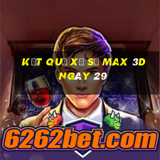 kết quả Xổ Số Max 3D ngày 29