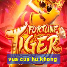 vua cua hu khong