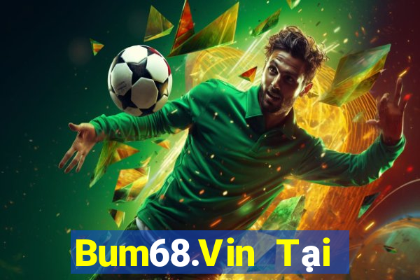 Bum68.Vin Tại Game Bài B52 Đổi Thưởng