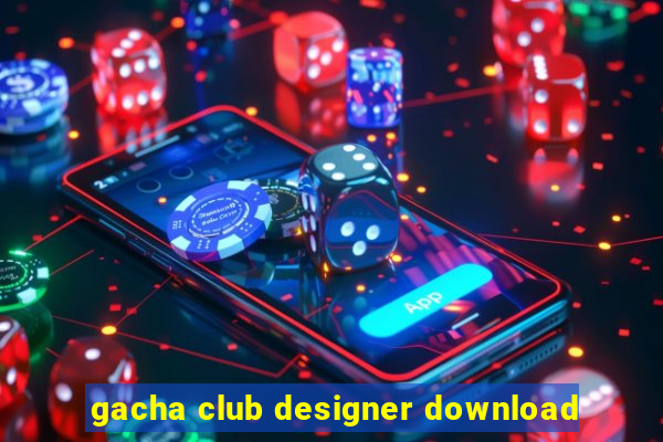 gacha club designer download