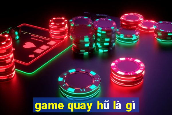 game quay hũ là gì