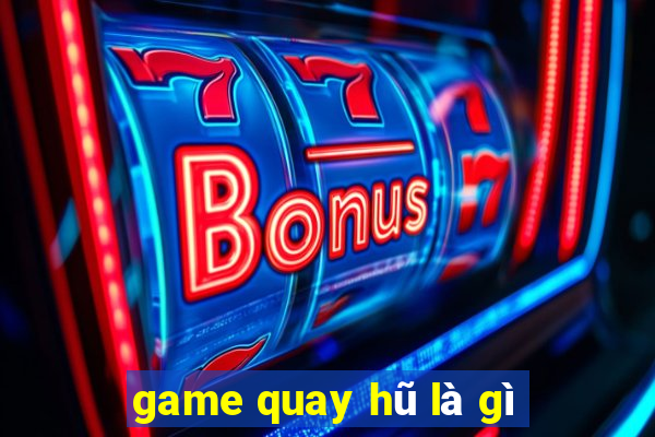 game quay hũ là gì