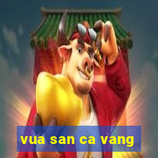 vua san ca vang