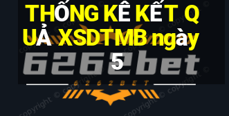 THỐNG KÊ KẾT QUẢ XSDTMB ngày 5