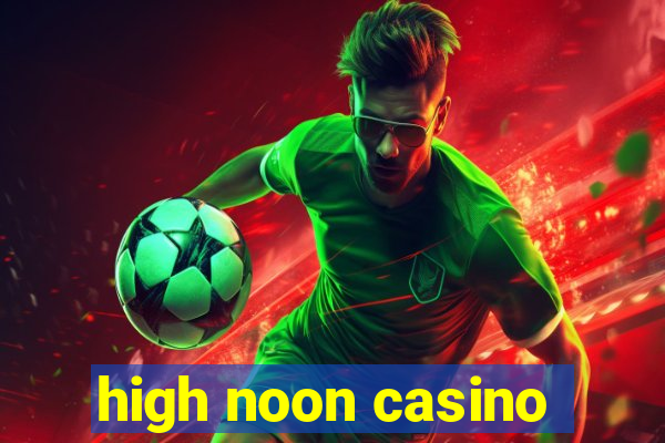 high noon casino