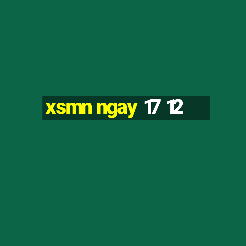 xsmn ngay 17 12