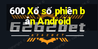 600 Xổ số phiên bản Android